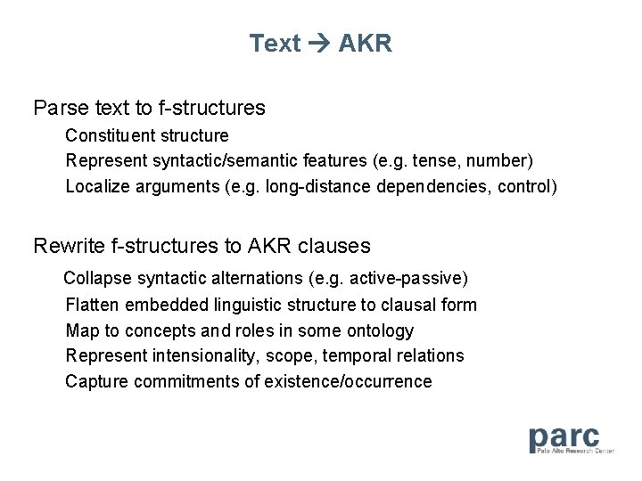 Text AKR Parse text to f-structures Constituent structure Represent syntactic/semantic features (e. g. tense,