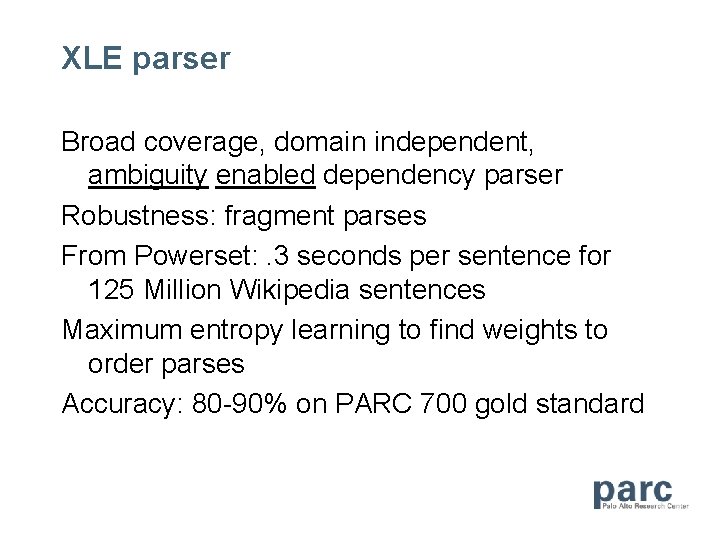 XLE parser Broad coverage, domain independent, ambiguity enabled dependency parser Robustness: fragment parses From