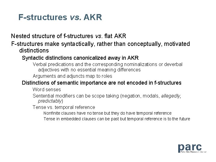 F-structures vs. AKR Nested structure of f-structures vs. flat AKR F-structures make syntactically, rather