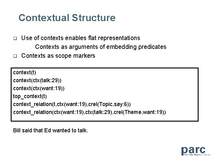 Contextual Structure Use of contexts enables flat representations Contexts as arguments of embedding predicates