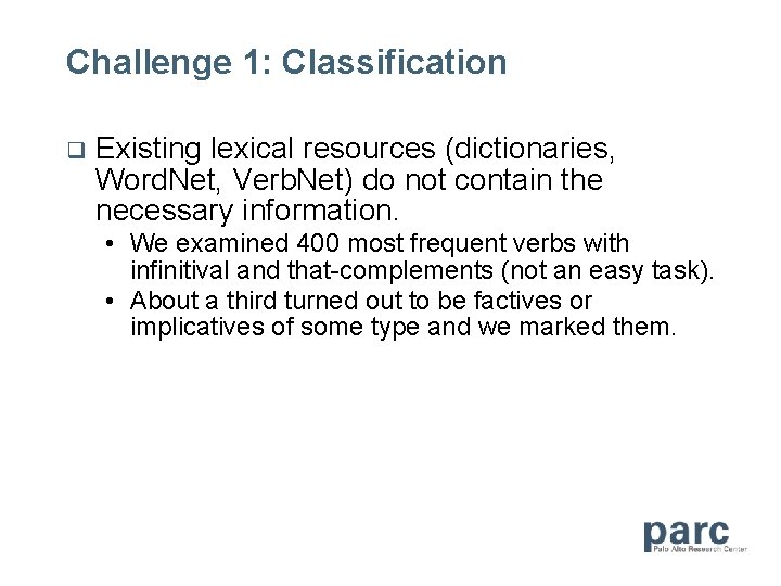 Challenge 1: Classification Existing lexical resources (dictionaries, Word. Net, Verb. Net) do not contain