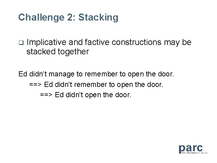 Challenge 2: Stacking Implicative and factive constructions may be stacked together Ed didn’t manage