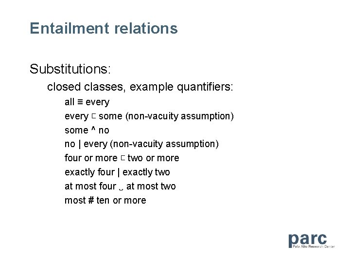 Entailment relations Substitutions: closed classes, example quantifiers: all ≡ every ⊏ some (non-vacuity assumption)