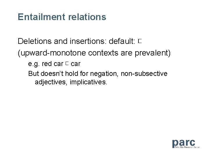 Entailment relations Deletions and insertions: default: ⊏ (upward-monotone contexts are prevalent) e. g. red