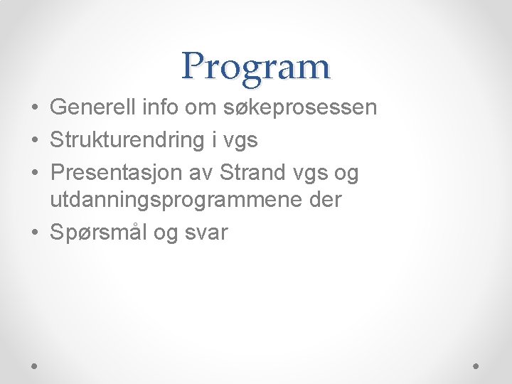 Program • Generell info om søkeprosessen • Strukturendring i vgs • Presentasjon av Strand