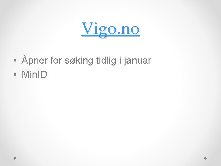 Vigo. no • Åpner for søking tidlig i januar • Min. ID 