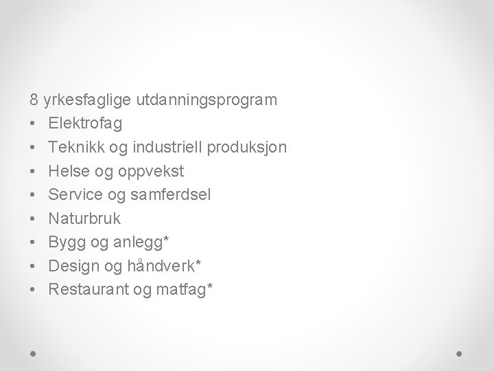 8 yrkesfaglige utdanningsprogram • Elektrofag • Teknikk og industriell produksjon • Helse og oppvekst