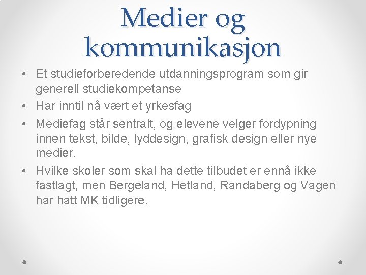 Medier og kommunikasjon • Et studieforberedende utdanningsprogram som gir generell studiekompetanse • Har inntil