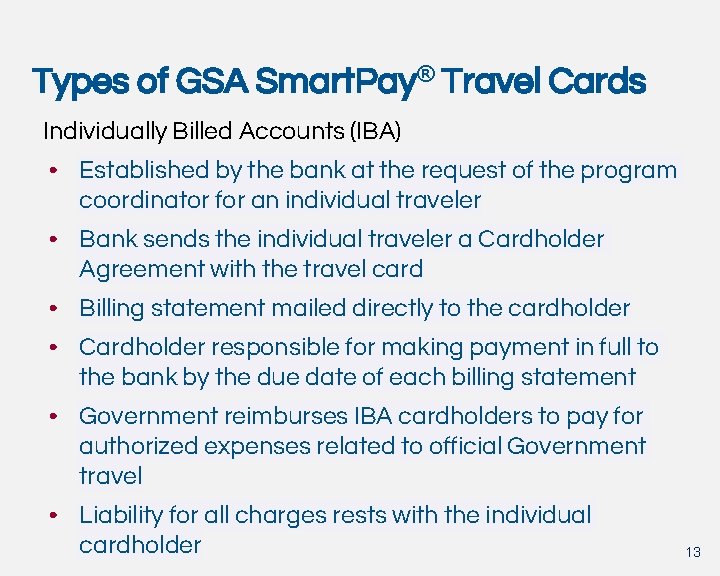 Types of GSA Smart. Pay® Travel Cards Individually Billed Accounts (IBA) • Established by