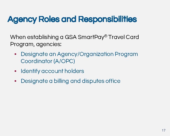 Agency Roles and Responsibilities When establishing a GSA Smart. Pay® Travel Card Program, agencies: