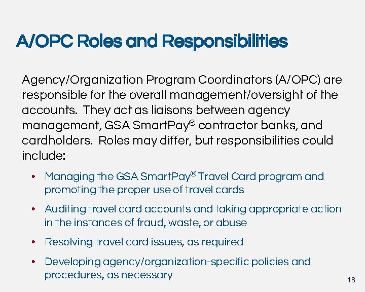 A/OPC Roles and Responsibilities Agency/Organization Program Coordinators (A/OPC) are responsible for the overall management/oversight