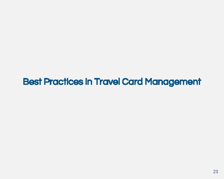 Best Practices in Travel Card Management 23 