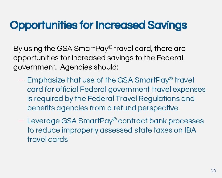 Opportunities for Increased Savings By using the GSA Smart. Pay® travel card, there are