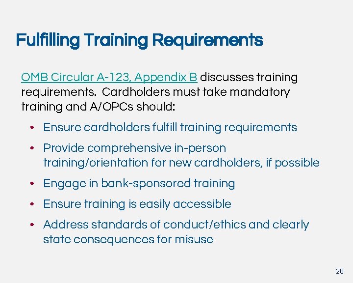 Fulfilling Training Requirements OMB Circular A-123, Appendix B discusses training requirements. Cardholders must take