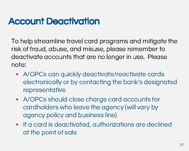 Account Deactivation To help streamline travel card programs and mitigate the risk of fraud,