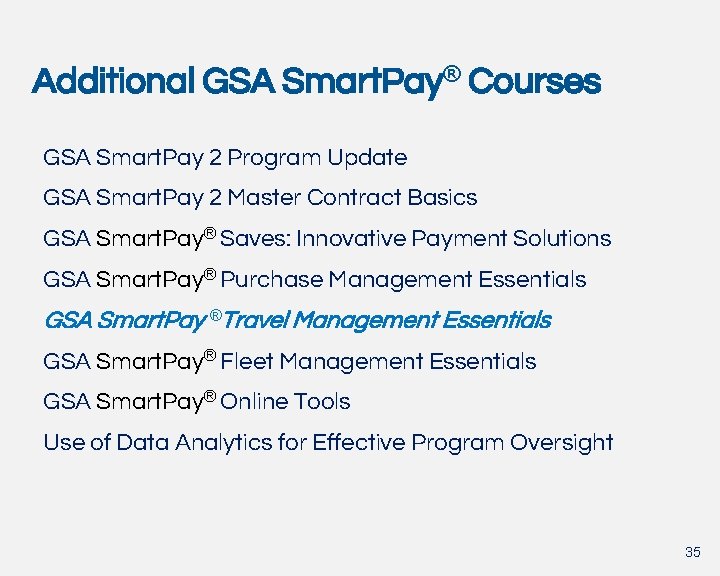 Additional GSA Smart. Pay® Courses GSA Smart. Pay 2 Program Update GSA Smart. Pay