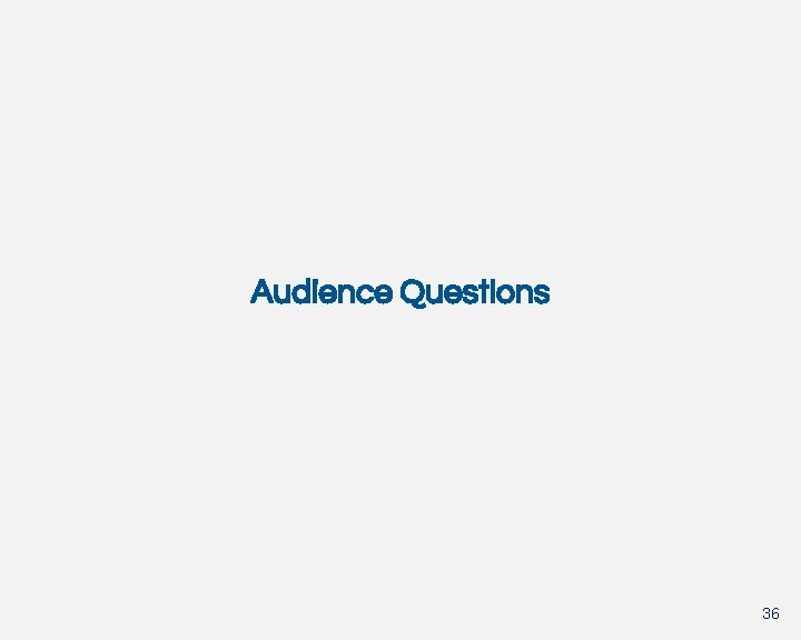 Audience Questions 36 