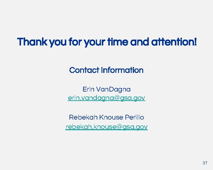 Thank you for your time and attention! Contact Information Erin Van. Dagna erin. vandagna@gsa.