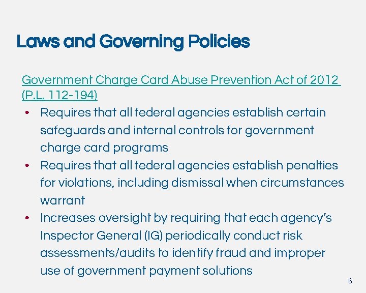 Laws and Governing Policies Government Charge Card Abuse Prevention Act of 2012 (P. L.