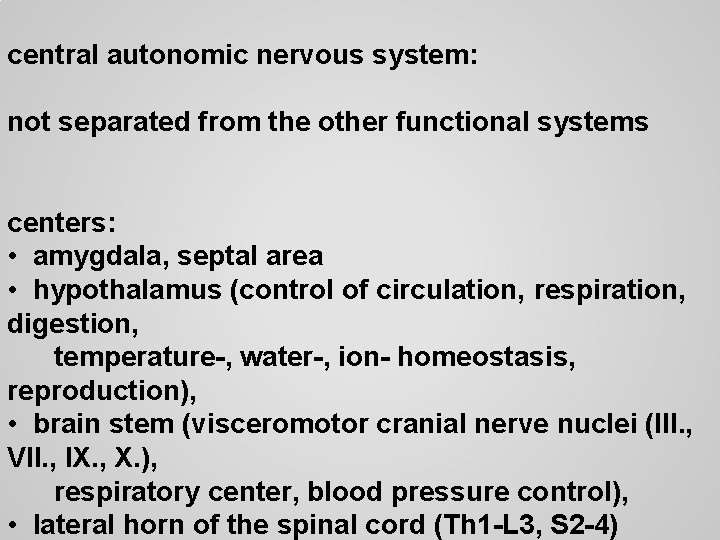 central autonomic nervous system: not separated from the other functional systems centers: • amygdala,