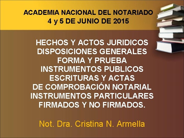 ACADEMIA NACIONAL DEL NOTARIADO 4 y 5 DE JUNIO DE 2015 HECHOS Y ACTOS