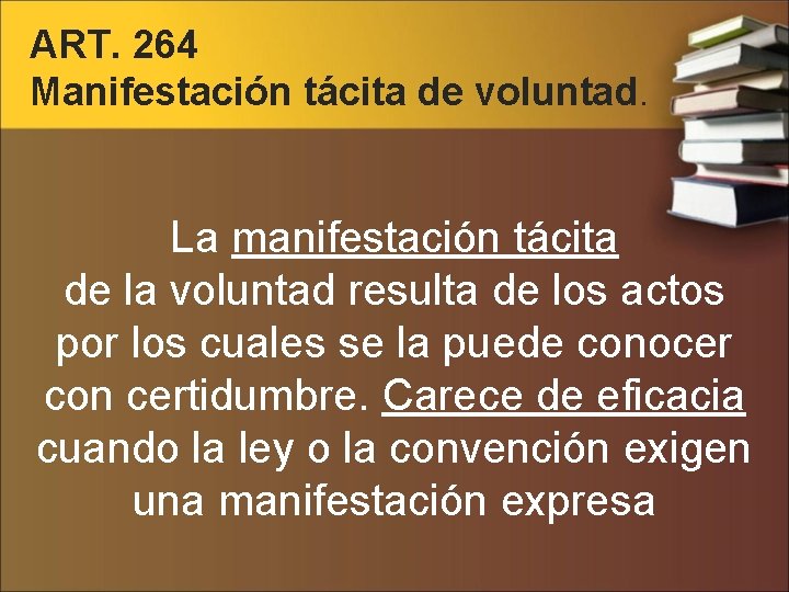 ART. 264 Manifestación tácita de voluntad. La manifestación tácita de la voluntad resulta de