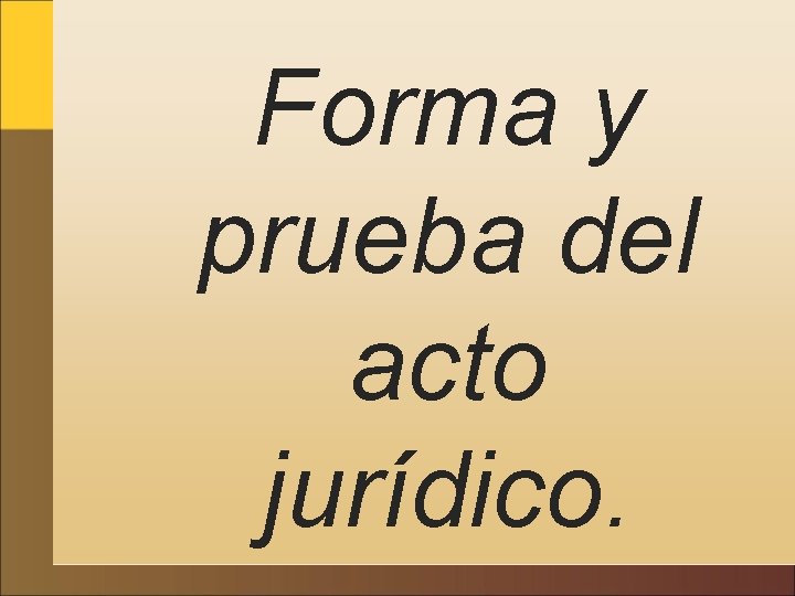 Forma y prueba del acto jurídico. 