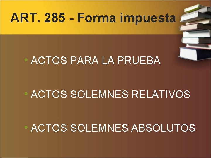 ART. 285 - Forma impuesta • ACTOS PARA LA PRUEBA • ACTOS SOLEMNES RELATIVOS