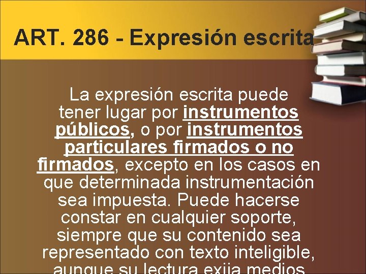 ART. 286 - Expresión escrita La expresión escrita puede tener lugar por instrumentos públicos,