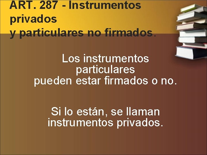 ART. 287 - Instrumentos privados y particulares no firmados. Los instrumentos particulares pueden estar