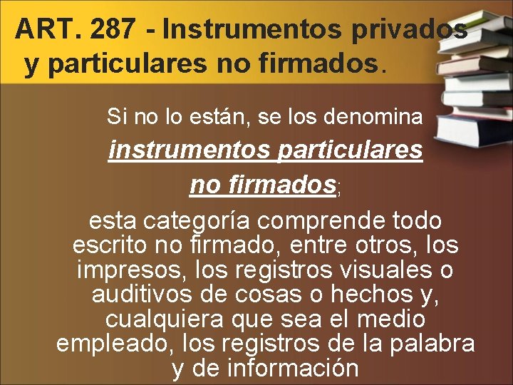 ART. 287 - Instrumentos privados y particulares no firmados. Si no lo están, se