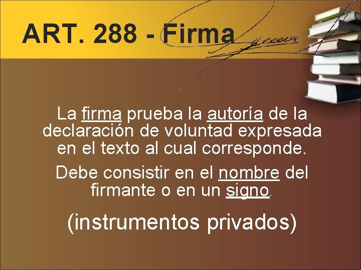 ART. 288 - Firma La firma prueba la autoría de la declaración de voluntad