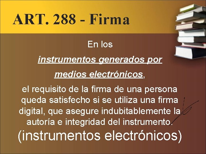 ART. 288 - Firma En los instrumentos generados por medios electrónicos, el requisito de