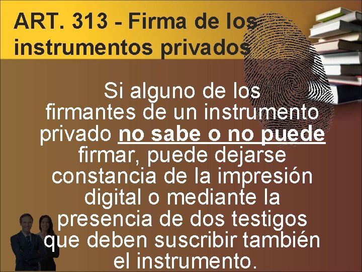 ART. 313 - Firma de los instrumentos privados Si alguno de los firmantes de