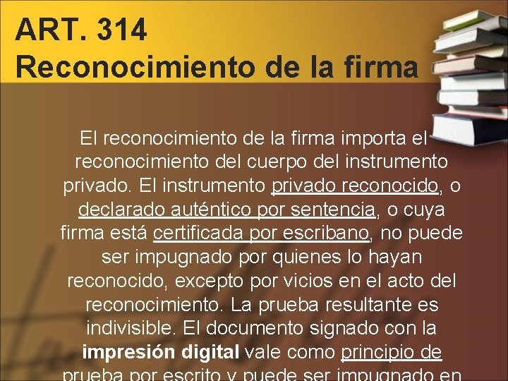 ART. 314 Reconocimiento de la firma El reconocimiento de la firma importa el reconocimiento