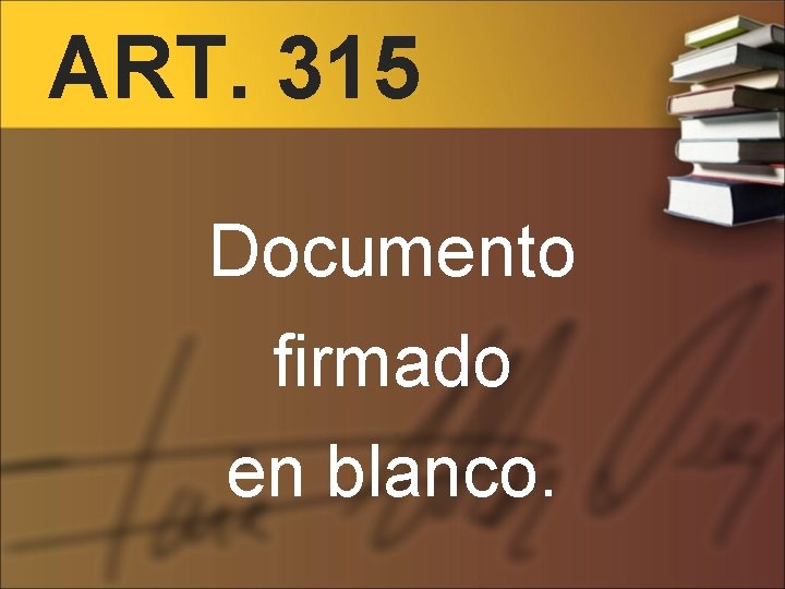 ART. 315 Documento firmado en blanco. 
