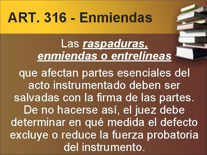 ART. 316 - Enmiendas Las raspaduras, enmiendas o entrelíneas que afectan partes esenciales del