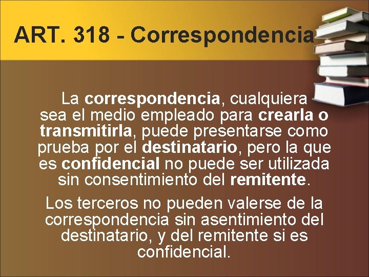 ART. 318 - Correspondencia La correspondencia, cualquiera sea el medio empleado para crearla o