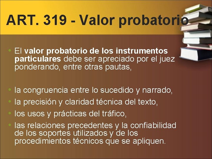ART. 319 - Valor probatorio • El valor probatorio de los instrumentos particulares debe