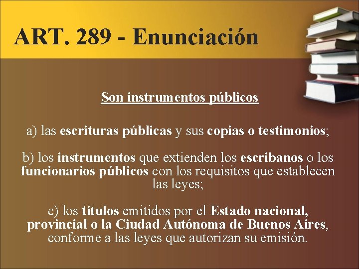 ART. 289 - Enunciación Son instrumentos públicos a) las escrituras públicas y sus copias