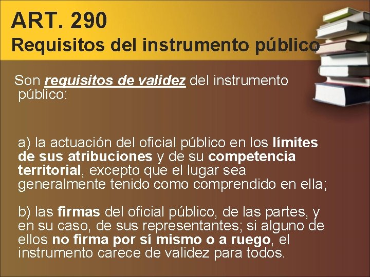 ART. 290 Requisitos del instrumento público Son requisitos de validez del instrumento público: a)