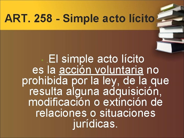 ART. 258 - Simple acto lícito • . El simple acto lícito es la