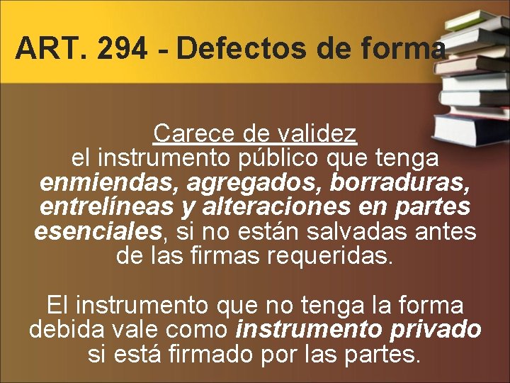 ART. 294 - Defectos de forma Carece de validez el instrumento público que tenga