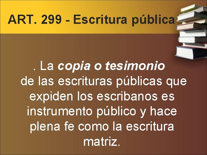 ART. 299 - Escritura pública . La copia o tesimonio de las escrituras públicas