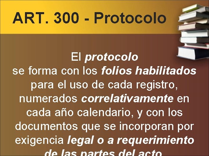 ART. 300 - Protocolo El protocolo se forma con los folios habilitados para el