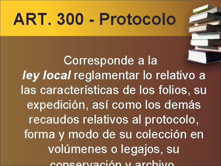 ART. 300 - Protocolo Corresponde a la ley local reglamentar lo relativo a las