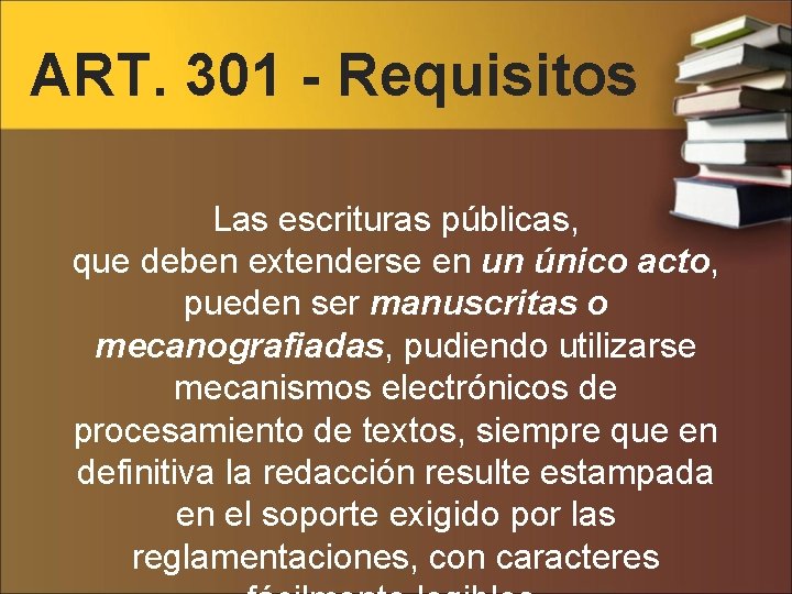 ART. 301 - Requisitos Las escrituras públicas, que deben extenderse en un único acto,