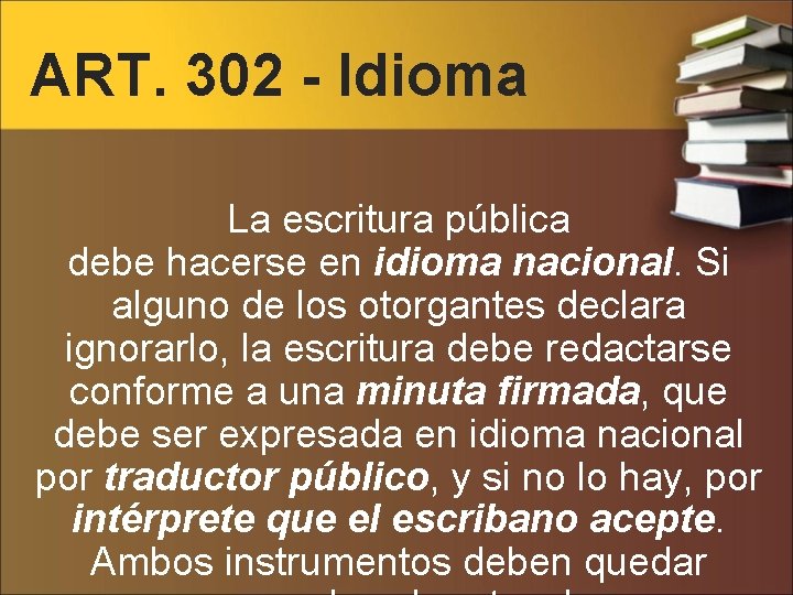 ART. 302 - Idioma La escritura pública debe hacerse en idioma nacional. Si alguno