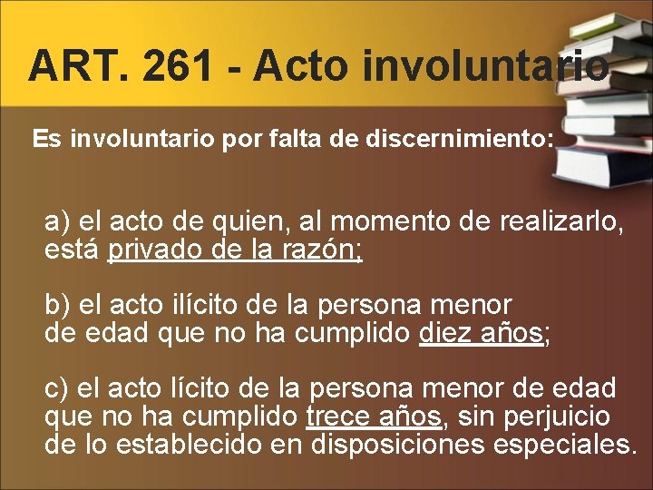 ART. 261 - Acto involuntario Es involuntario por falta de discernimiento: a) el acto
