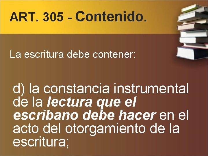 ART. 305 - Contenido. La escritura debe contener: d) la constancia instrumental de la